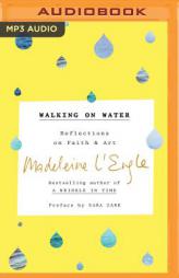 Walking on Water: Reflections on Faith and Art by Madeleine L'Engle Paperback Book
