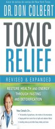 Toxic Relief, Revised and Expanded: Restore Health and Energy Through Fasting and Detoxification by Don Colbert Paperback Book