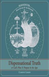 Dispensational Truth [with Full Size Illustrations], or God's Plan and Purpose in the Ages by Clarence Larkin Paperback Book