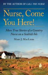 Nurse, Come You Here!: More True Stories of a Country Nurse on a Scottish Isle by  Paperback Book