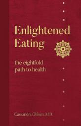 Enlightened Eating: The Eightfold Path to Health by Cassandra Ohlsen Paperback Book