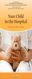 Your Child in the Hospital: A Practical Guide for Parents by Nancy Keene Paperback Book