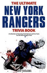 The Ultimate New York Rangers Trivia Book: A Collection of Amazing Trivia Quizzes and Fun Facts for Die-Hard Rangers Fans! by Ray Walker Paperback Book