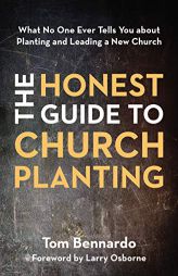 The Honest Guide to Church Planting: What No One Ever Tells You about Planting and Leading a New Church by Tom Bennardo Paperback Book