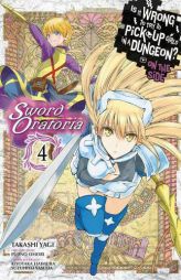 Is It Wrong to Try to Pick Up Girls in a Dungeon? On the Side: Sword Oratoria, Vol. 4 (manga) (Is It Wrong to Try to Pick Up Girls in a Dungeon? On th by Fujino Omori Paperback Book