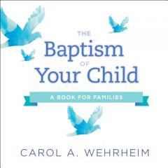 The Baptism of Your Child: A Book for Families by Carol A. Wehrheim Paperback Book