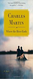 Where the River Ends by Charles Martin Paperback Book