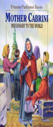 Mother Cabrini: Missionary to the World (Vision Books) by Frances Parkinson Keyes Paperback Book