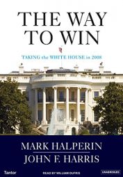 The Way to Win: Taking the White House in 2008 by Mark Halperin Paperback Book