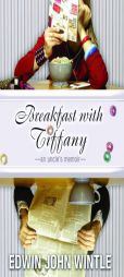 Breakfast with Tiffany: An Uncle's Memoir by Edwin Wintle Paperback Book