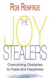 The Joy Stealers: Overcoming Obstacles to Hope and Happiness by Rob Renfroe Paperback Book