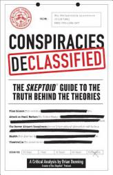 Conspiracies Declassified: The Skeptoid's Guide to the Truth Behind the Theories by Brian Dunning Paperback Book
