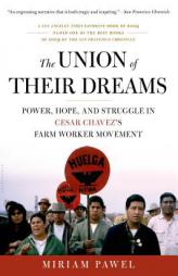 The Union of Their Dreams: Power, Hope, and Struggle in Cesar Chavez's Farm Worker Movement by Miriam Pawel Paperback Book
