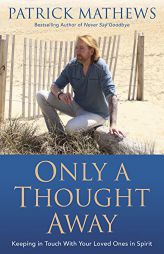 Only a Thought Away: Keeping in Touch With Your Loved Ones in Spirit by Patrick Mathews Paperback Book