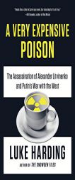 A Very Expensive Poison: The Assassination of Alexander Litvinenko and Putin's War with the West by Luke Harding Paperback Book