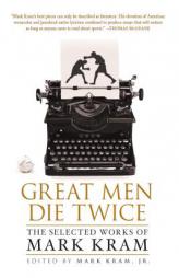 Great Men Die Twice: The Selected Work of Mark Kram by Mark Kram Paperback Book