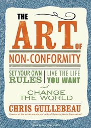 The Art of Non-Conformity: Set Your Own Rules, Live the Life You Want, and Change the World by Chris Guillebeau Paperback Book