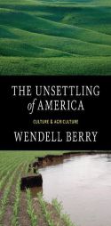 The Unsettling of America: Culture & Agriculture by Wendell Berry Paperback Book