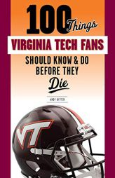 100 Things Virginia Tech Fans Should Know & Do Before They Die by Andy Bitter Paperback Book