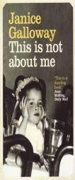 This Is Not About Me by Janice Galloway Paperback Book