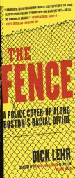 The Fence: A Police Cover-up Along Boston's Racial Divide by Dick Lehr Paperback Book