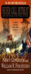 Never Call Retreat: Lee and Grant: The Final Victory (Gingrich and Forstchen's Civil War Trilogy) by Newt Gingrich Paperback Book