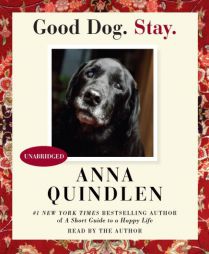 Good Dog. Stay. by Anna Quindlen Paperback Book
