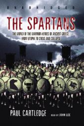 The Spartans: The World of the Warrior-heroes of Ancient Greece by Paul Cartledge Paperback Book