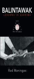 Balintawak: Lessons in Eskrima by Rad Maningas Paperback Book