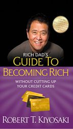 Rich Dad's Guide to Becoming Rich Without Cutting Up Your Credit Cards: Turn Bad Debt Into Good Debt by Robert T. Kiyosaki Paperback Book