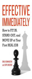 Effective Immediately: How to FIT IN, STAND OUT, and MOVE UP at Your First REAL Job by Emily Bennington Paperback Book
