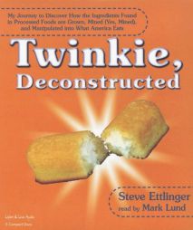 Twinkie Deconstructed: My Journey to Discover How the Ingredients Found in Processed Foods Are Grown, Mined (Yes, Mined), and Manipulated Into What Am by Steve Ettlinger Paperback Book